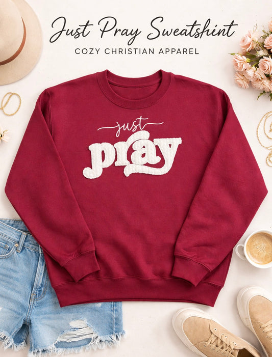 Just Pray Sweatshirt | Christian Crewneck | Embroidered Faith Sweatshirt | Cozy Religious Apparel | Gift for Women | Made to Order